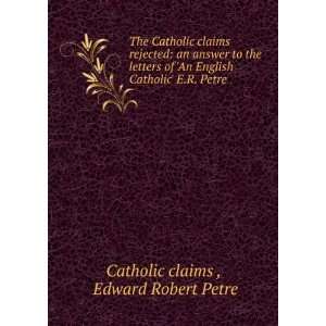  The Catholic claims rejected an answer to the letters of 