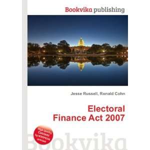  Electoral Finance Act 2007 Ronald Cohn Jesse Russell 