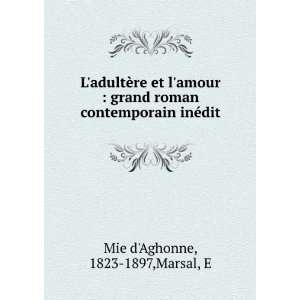   roman contemporain inÃ©dit 1823 1897,Marsal, E Mie dAghonne Books