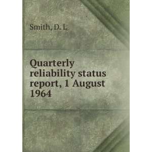   Quarterly reliability status report, 1 August 1964 D. L Smith Books