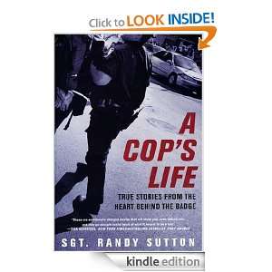 Cops Life True Stories from the Heart Behind the Badge Sgt. Randy 