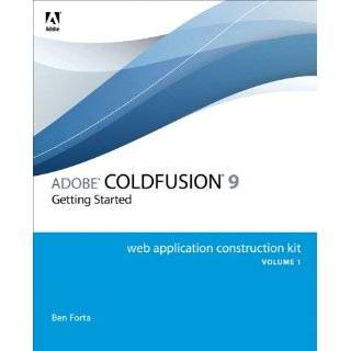 Adobe ColdFusion 9 Web Application Construction Kit, Volume 1 Getting 
