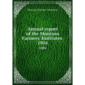   Montana Farmers Institutes . 1904 Montana Farmers Institutes Books
