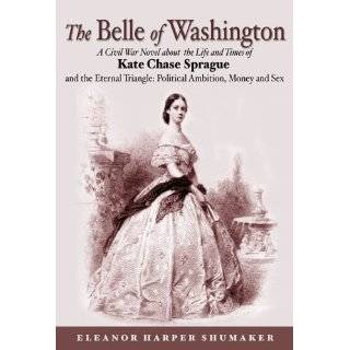 The Belle of Washington ~ Kate Chase Sprague (Hardcover)