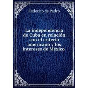   americano y los intereses de MÃ©xico . Federico de Pedro Books