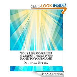 Your Life Coaching Business   From Your Name to Your Game Demetria 