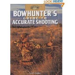 Bowhunters Guide to Accurate Shooting (The Complete Hunter) by Lon E 