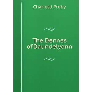  The Dennes of Daundelyonn Charles J. Proby Books