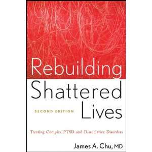 Rebuilding Shattered Lives Treating Complex PTSD and Dissociative 