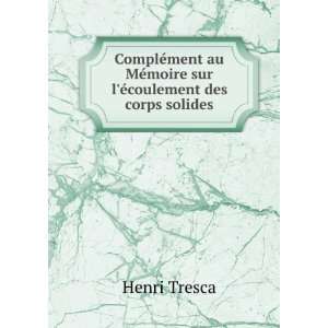   MÃ©moire sur lÃ©coulement des corps solides Henri Tresca Books