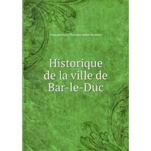   de Bar le Duc FranÃ§ois Alexis ThÃ©odore Bellot Herment Books