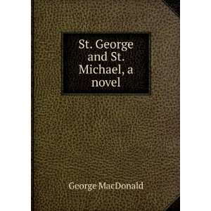    St. George and St. Michael, a novel George MacDonald Books