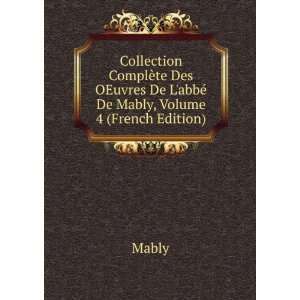   OEuvres De LabbÃ© De Mably, Volume 4 (French Edition) Mably Books