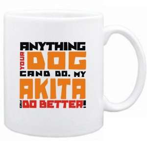 New   My Akita Can Do Better   Mug Dog