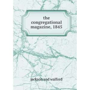    the congregational magazine, 1845 jackson and walford Books