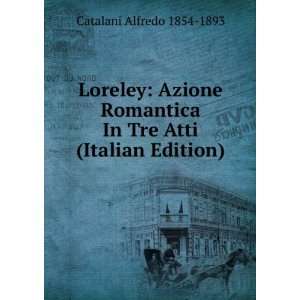   In Tre Atti (Italian Edition) Catalani Alfredo 1854 1893 Books