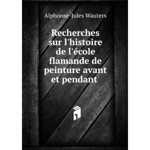   flamande de peinture avant et pendant . Alphonse Jules Wauters Books