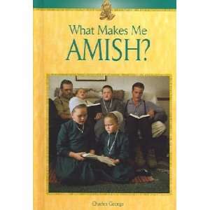  What Makes Me Amish ? Charles George Books