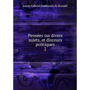   , et discours politiques. 2 Louis Gabriel Ambroise de Bonald Books
