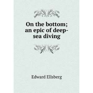  On the bottom; an epic of deep sea diving Edward Ellsberg Books