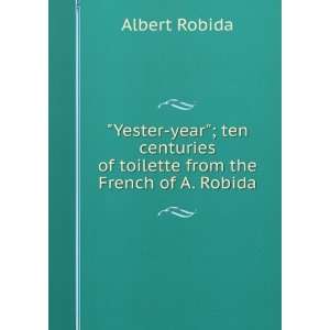  Yester year; ten centuries of toilette from the French 