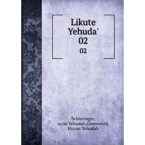 Likute Yehuda. 02 ayim Yehudah,Greenwald, Hayim Yehudah Schlesinger 