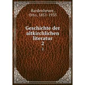   der altkirchlichen literatur. 2 Otto, 1851 1935 Bardenhewer Books
