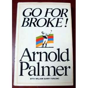  Arnold Palmer Autographed/Hand Signed Go For Broke Book 