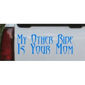 my other ride is your mom Funny Car Window Wall Laptop Decal Sticker 