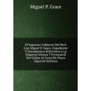  El Supremo Gobierno Del PerÃ¹ Con Miguel P. Grace 