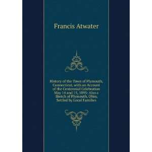   of Plymouth, Ohio, Settled by Local Families Francis Atwater Books
