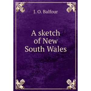  A Sketch of New South Wales J O. Balfour Books