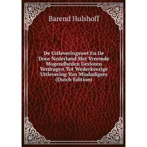   Uitlevering Van Misdadigers (Dutch Edition) Barend Hulshoff Books