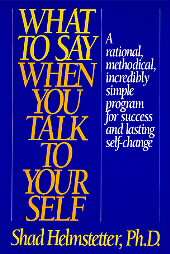 What to Say When You Talk to Your Self by Shad Helmstetter Ph.D. 1997 