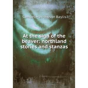   beaver northland stories and stanzas Samuel Mathewson Baylis Books