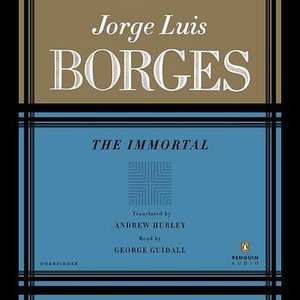    The Immortal by Jorge Luis Borges, Penguin Group (USA)  Audiobook