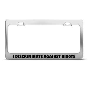  Discriminate Against Bigots Humor license plate frame 
