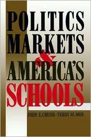 Politics, Markets and Americas Schools, (0815714092), John E. Chubb 