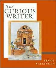 The Curious Writer, (0321277058), Bruce Ballenger, Textbooks   Barnes 