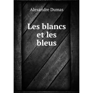Les blancs et les bleus Alexandre Dumas  Books