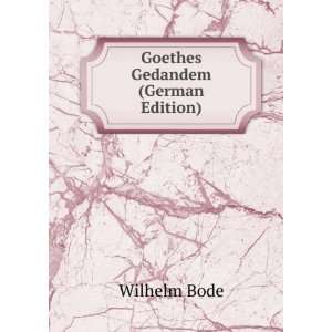  Goethes Gedandem (German Edition) Wilhelm Bode Books