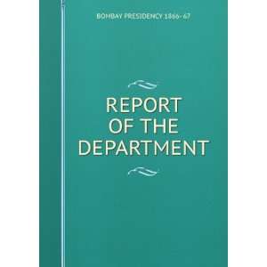    REPORT OF THE DEPARTMENT BOMBAY PRESIDENCY 1866  67 Books