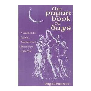 Pagan Book Of Days   Guide To The Festivals, Traditions, And Sacred 