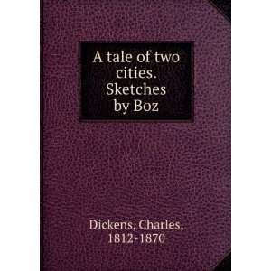   tale of two cities. Sketches by Boz Charles, 1812 1870 Dickens Books