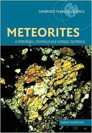 Meteorites A Petrologic, Chemical and Isotopic Synthesis, (0521035392 