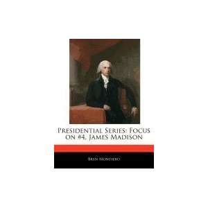    Focus on #4, James Madison (9781171070054) Bren Montiero Books