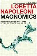 Maonomics Why Chinese Communists Make Better Capitalists Than We Do