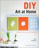 DIY Art at Home 28 Simple Projects for Chic Decor on the Cheap