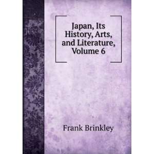   , Its History, Arts, and Literature, Volume 6 Frank Brinkley Books