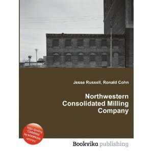 Northwestern Consolidated Milling Company Ronald Cohn Jesse Russell 